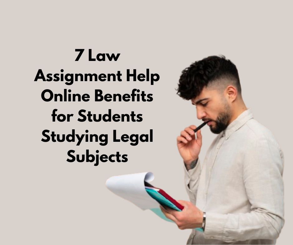7 Law Assignment Help Online Benefits for Students Studying Legal Subjects
