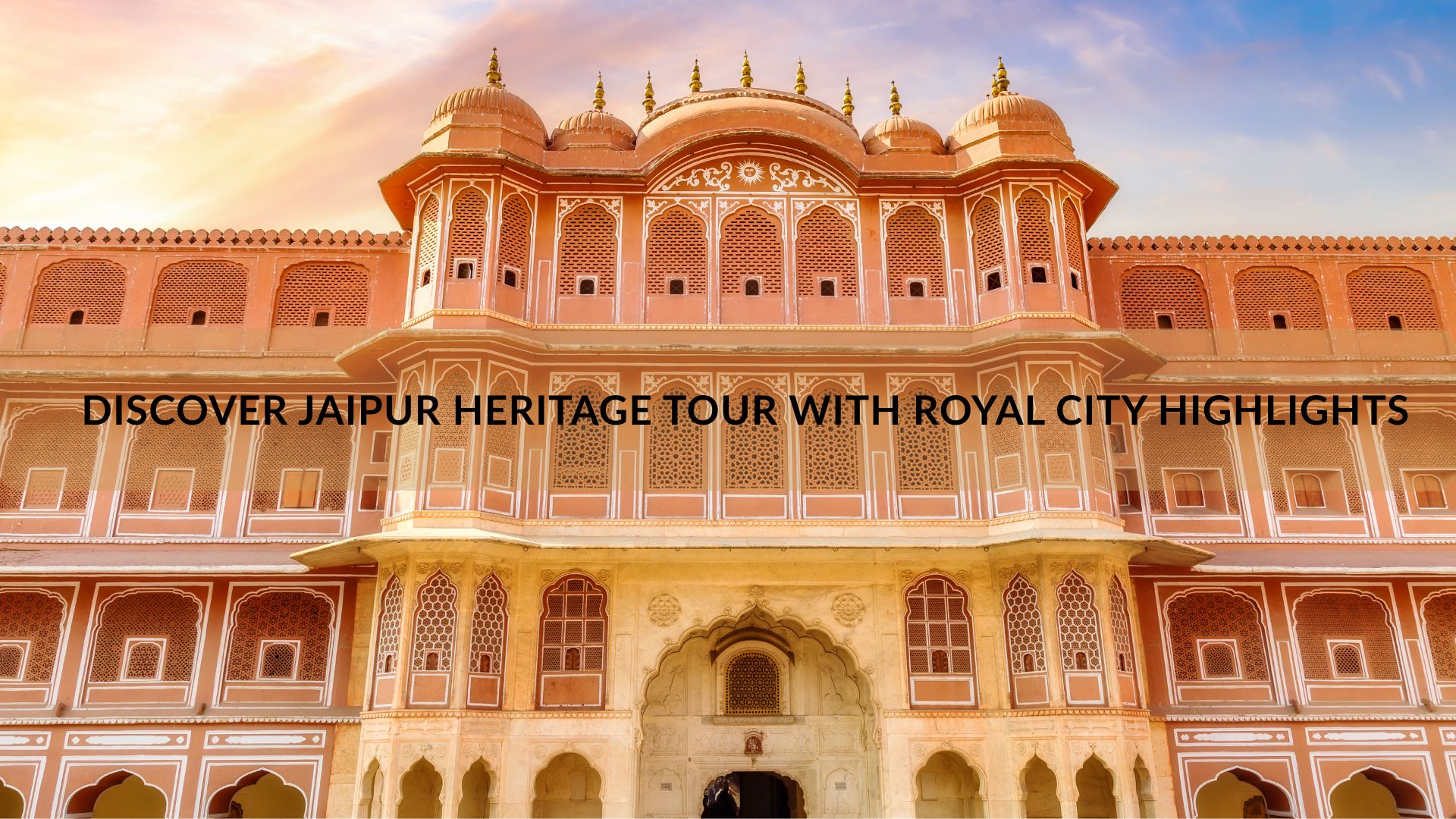 Discover Jaipur Heritage Tour With Royal City Highlights