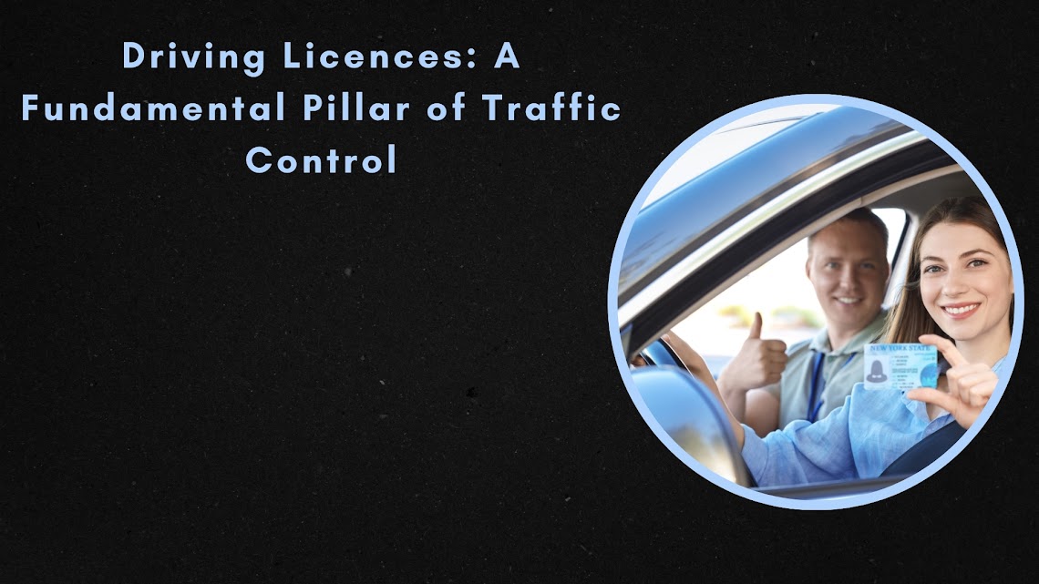 Driving Licences A Fundamental Pillar of Traffic Control