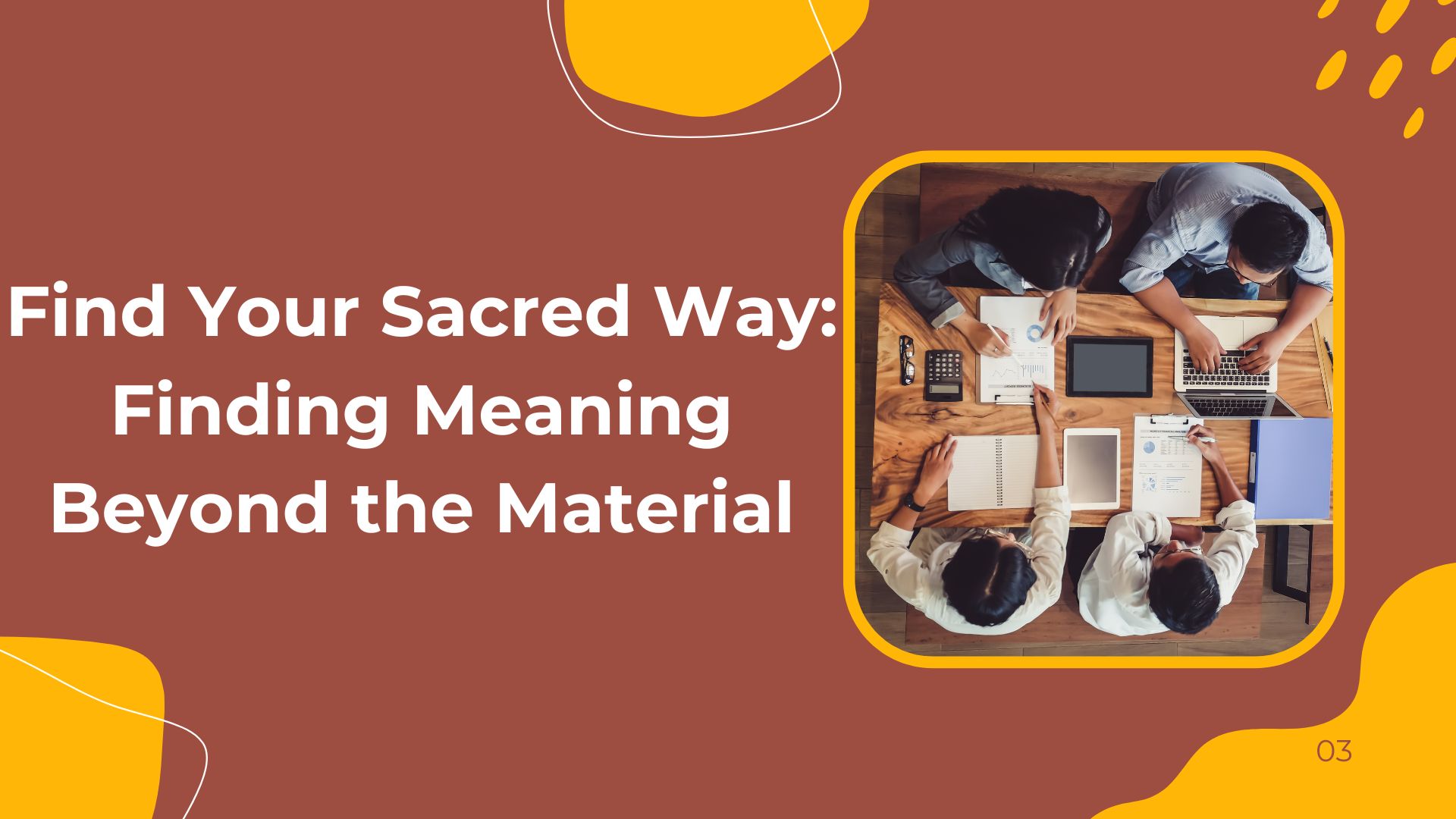 Find Your Sacred Way: Finding Meaning Beyond the Material