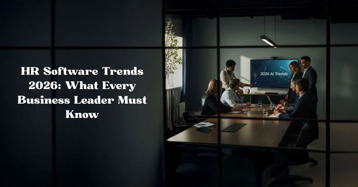 HR Software Trends 2026 What Every Business Leader Must Know