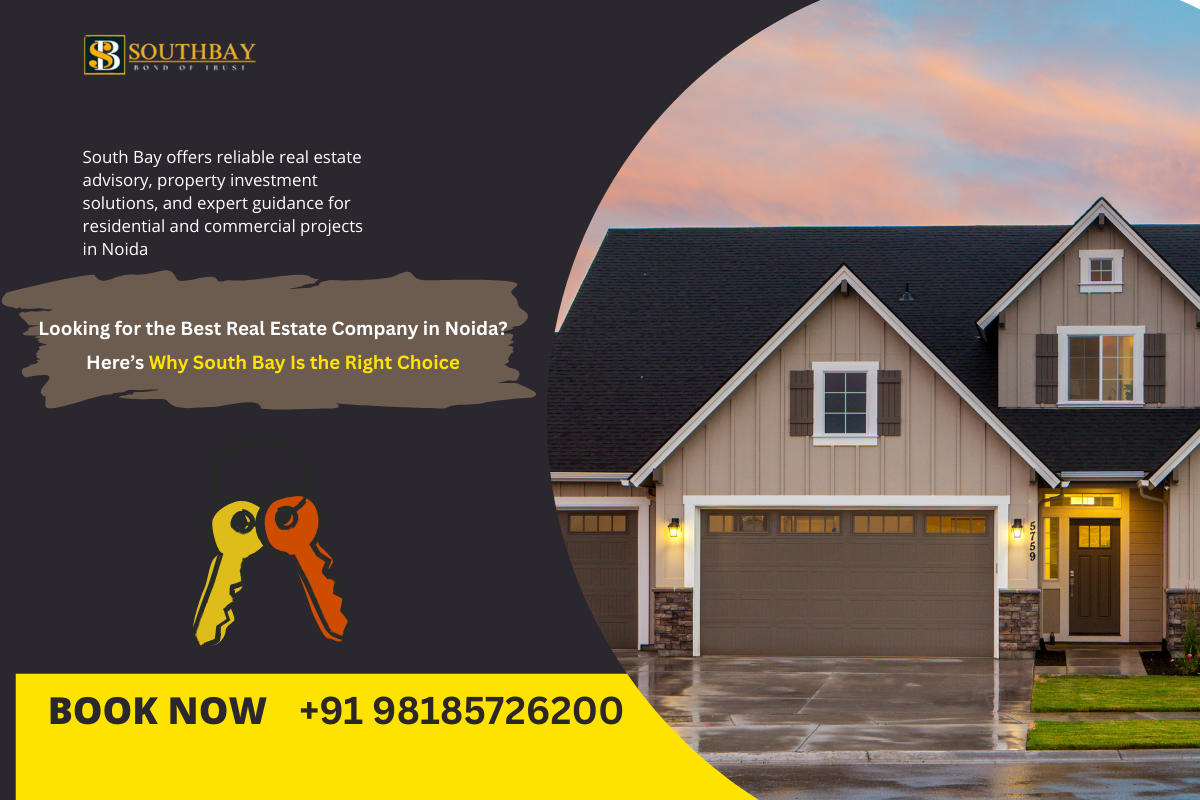 Looking for the Best Real Estate Company in Noida? Here’s Why South Bay Is the Right Choice