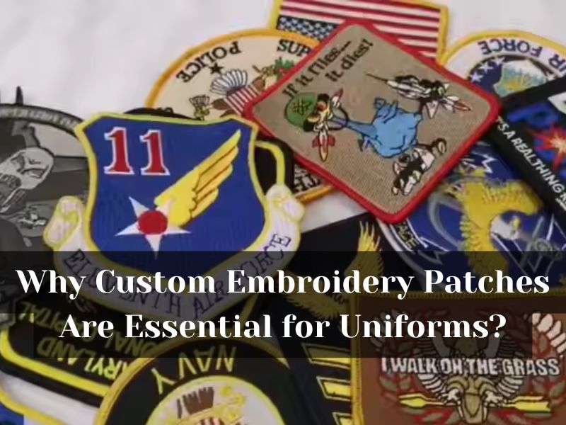 Why Custom Embroidery Patches Are Essential for Uniforms