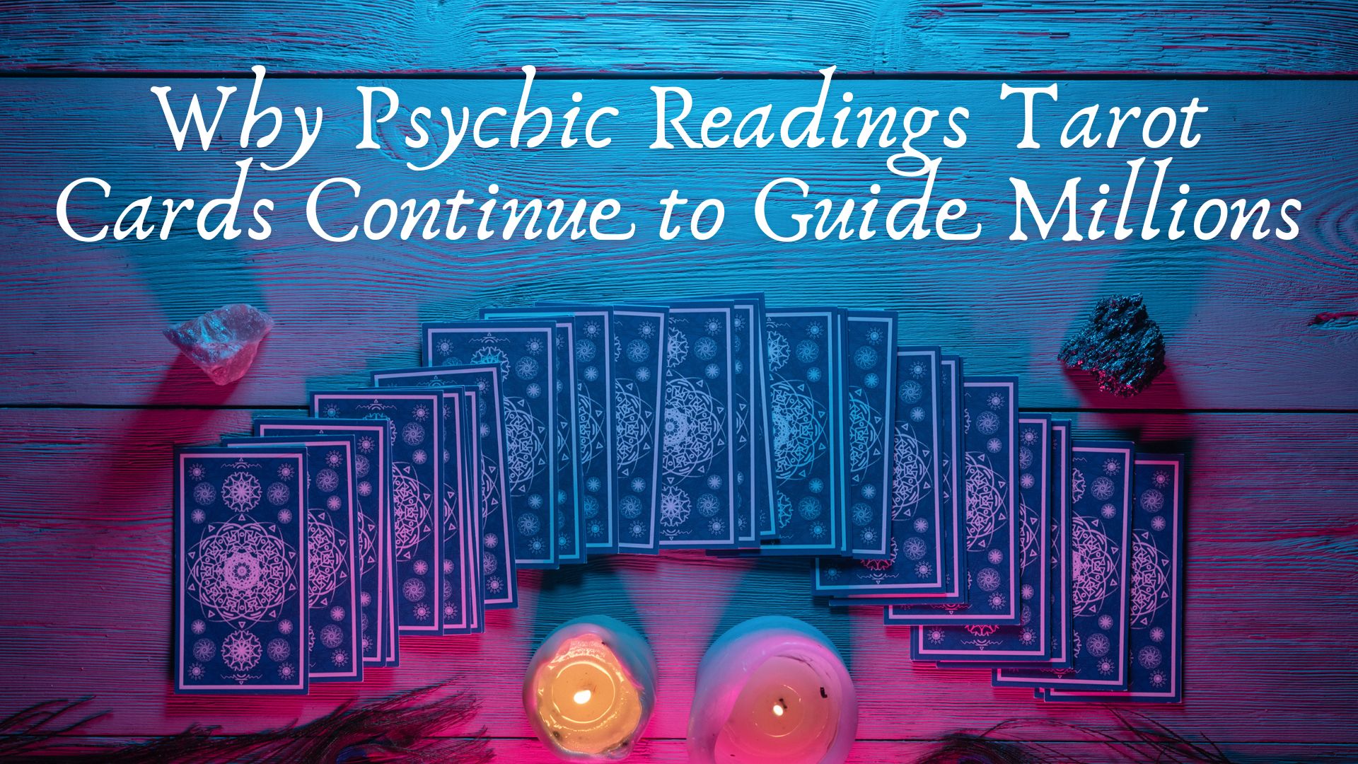 Why Psychic Readings Tarot Cards Continue to Guide Millions